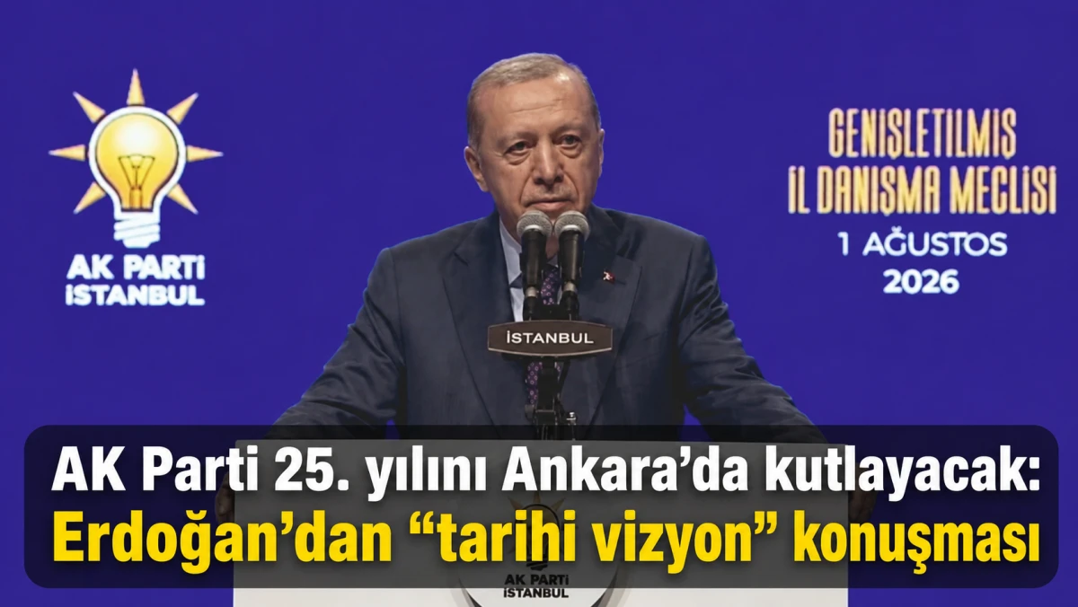 AK Parti 25. yılını Ankara&rsquo;da kutlayacak: Erdoğan&rsquo;dan &ldquo;tarihi vizyon&rdquo; konuşması