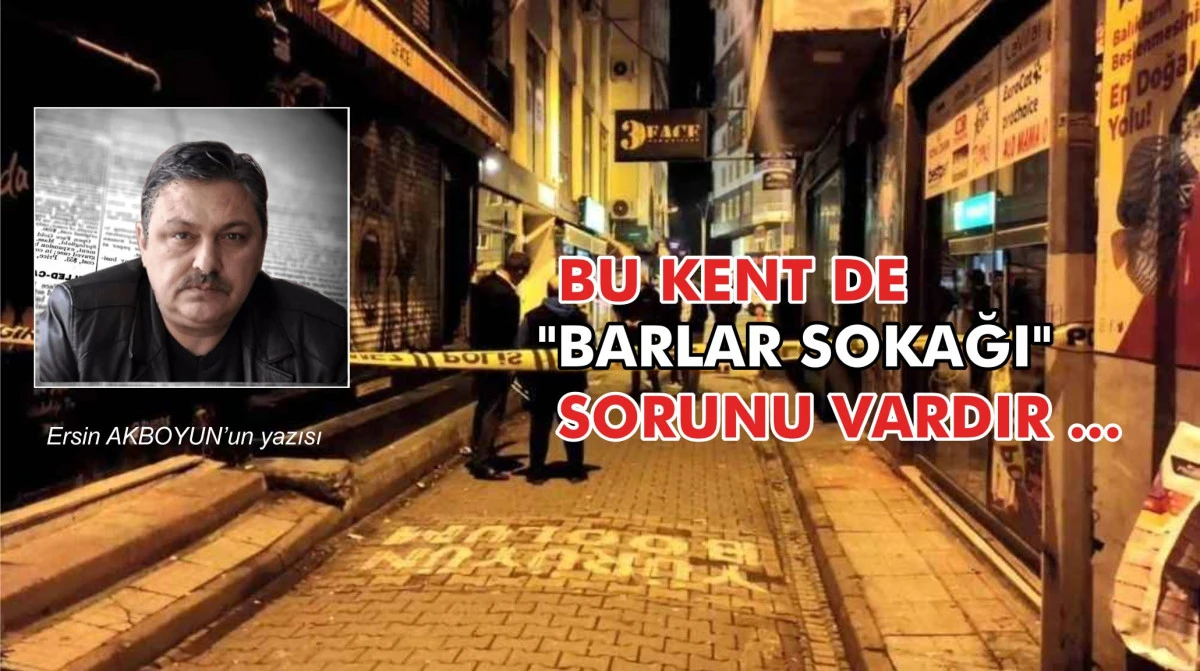 BU KENT DE BARLAR SOKAĞI SORUNU VARDIR ...