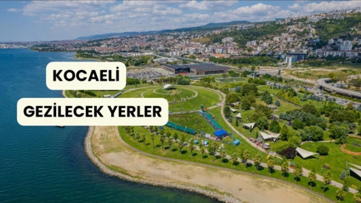 KOCAELİ GEZİLECEK YERLER