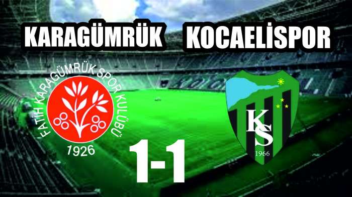 F.KARAGÜMRÜK : 1     KOCAELİSPOR:1 (MAÇ SONUCU)