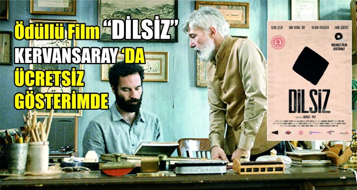 TRT DESTEKLİ ÖDÜLLÜ FİLM ''DİLSİZ''KERVANSARAY DA ÜCRETSİZ GÖSTERİMDE