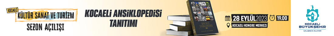 KBB KOCAELİ KÜLTÜR SANAT VE TURİZM SEZON AÇILIŞI KOCAELİ ANSİKLOPEDİSİ TANITIMI İLANI